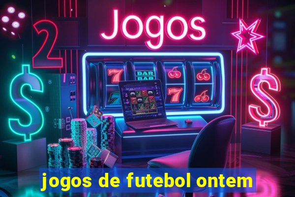 jogos de futebol ontem